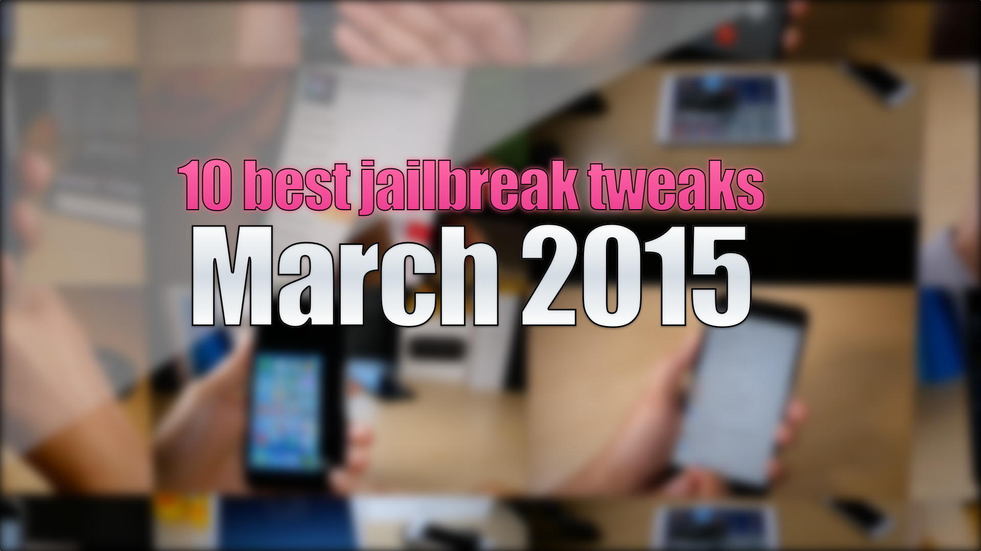 Top 10 Jailbreak tweaks march 2015