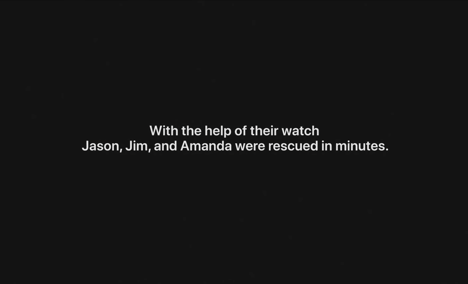 A still image from Apple's ad for Apple Watch Series 7, dubbed "911" with the line "With the help of their watch, Jason, Jim and Amanda were rescued in minutes" displayed in white letters on a black background