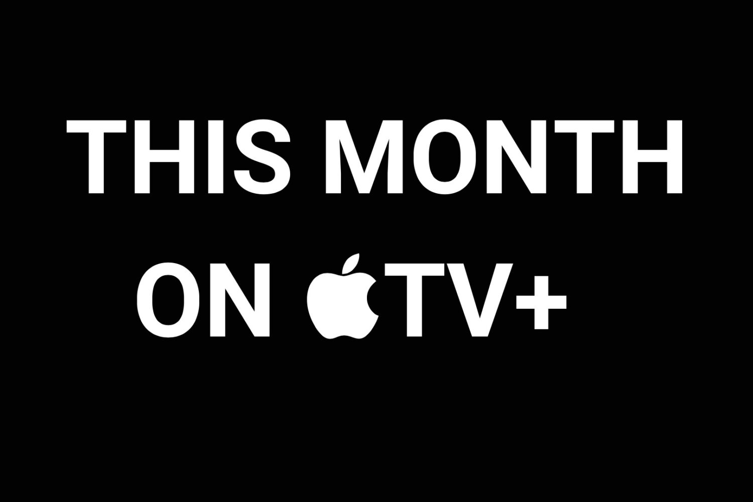 What to watch this month on Apple TV+