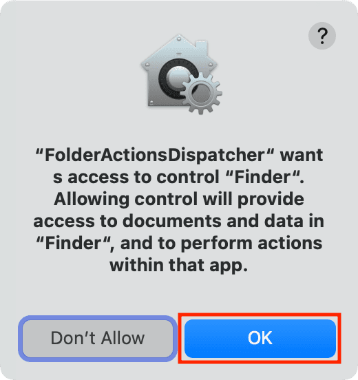 FolderActionsDispatcher want s access to control Finder Allowing control will provide access to documents and data in Finder, and to perform actions within that app