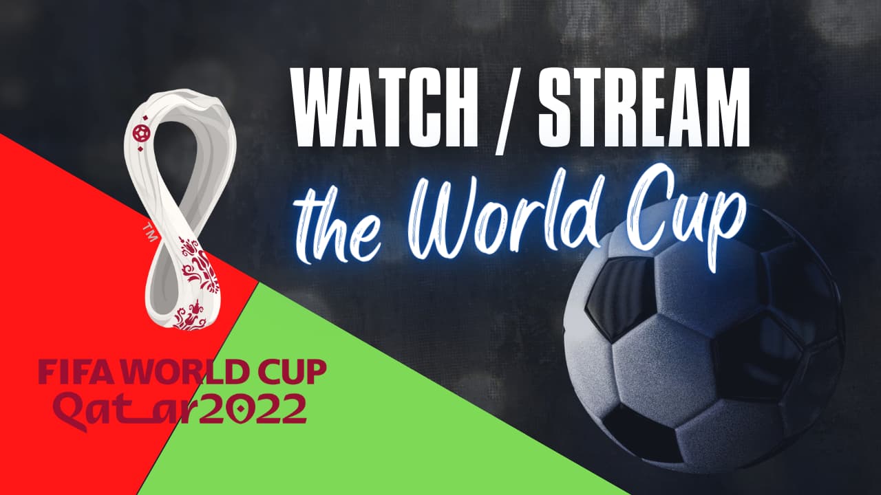 Watch or stream the World Cup